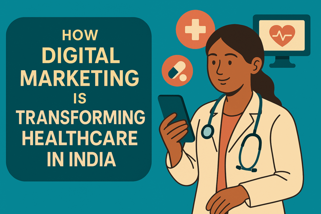 How Digital Marketing Is Transforming Healthcare in India